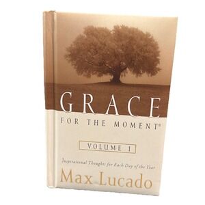 Grace for the Moment Inspirational Thoughts for Each Day of the Year Max Lucado
